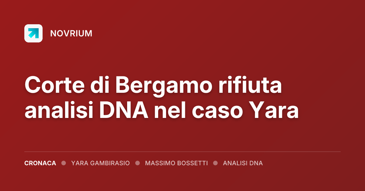 Corte di Bergamo rifiuta analisi DNA nel caso Yara