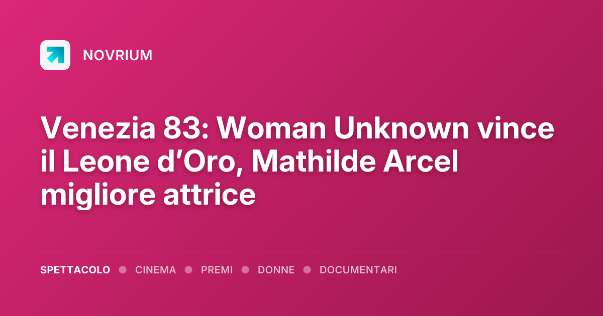 Venezia 83: Woman Unknown vince il Leone d’Oro, Mathilde Arcel migliore attrice