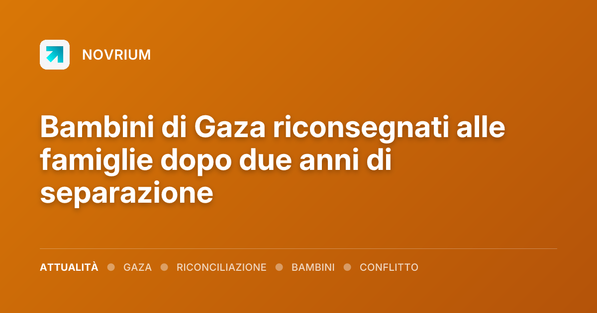 Bambini di Gaza riconsegnati alle famiglie dopo due anni di separazione