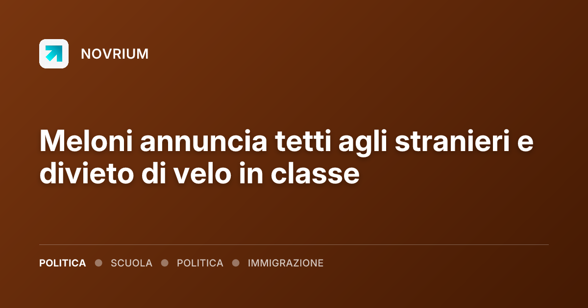 Meloni annuncia tetti agli stranieri e divieto di velo in classe