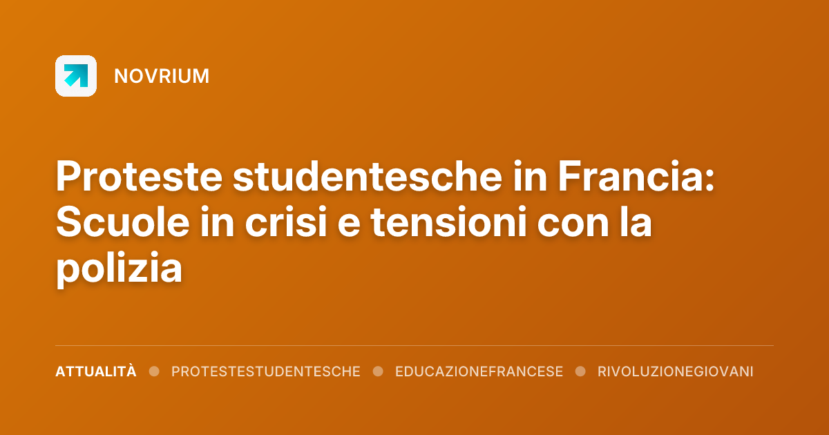 Proteste studentesche in Francia: Scuole in crisi e tensioni con la polizia