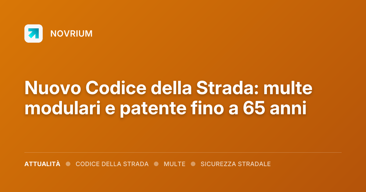 Nuovo Codice della Strada: multe modulari e patente fino a 65 anni