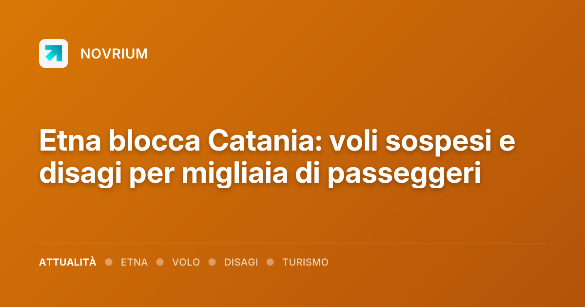 Etna blocca Catania: voli sospesi e disagi per migliaia di passeggeri