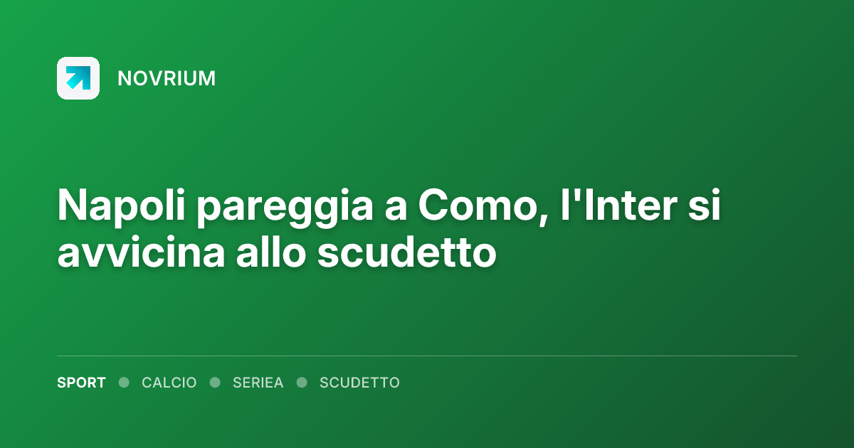 Napoli pareggia a Como, l'Inter si avvicina allo scudetto