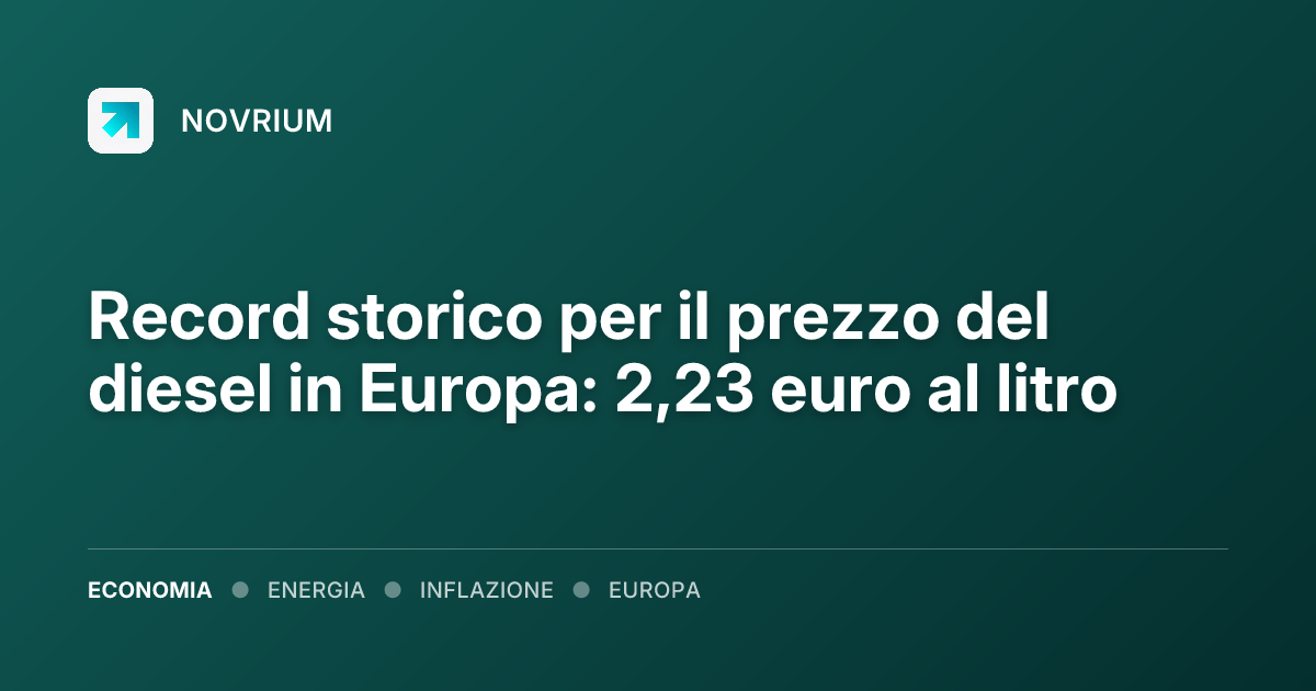 Record storico per il prezzo del diesel in Europa: 2,23 euro al litro