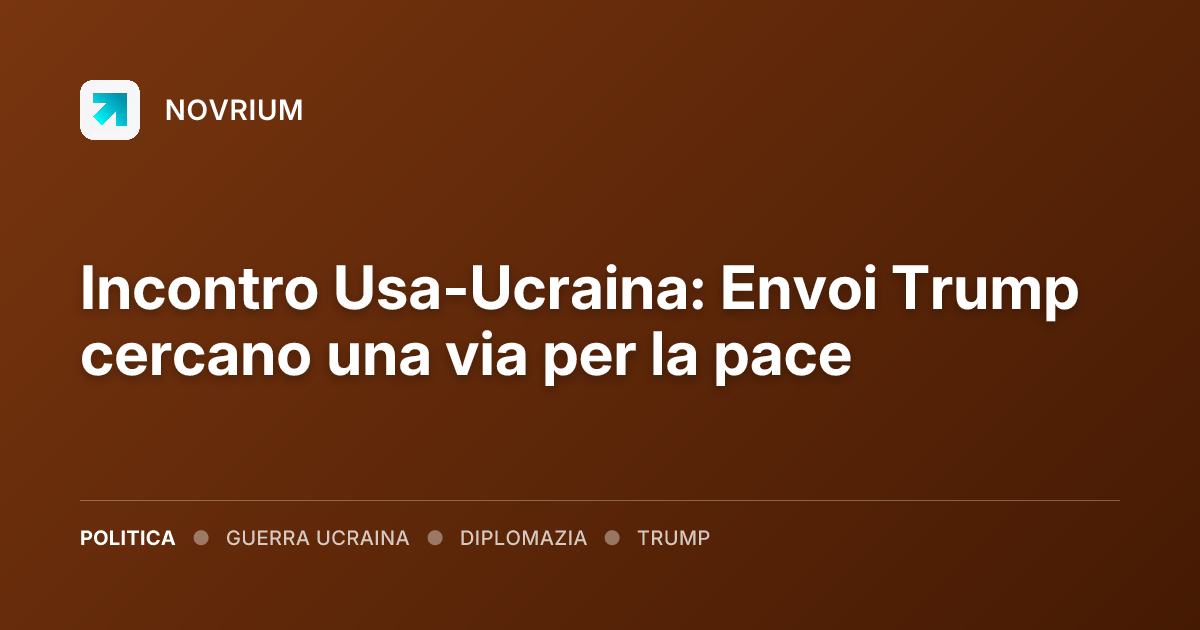 Incontro Usa-Ucraina: Envoi Trump cercano una via per la pace