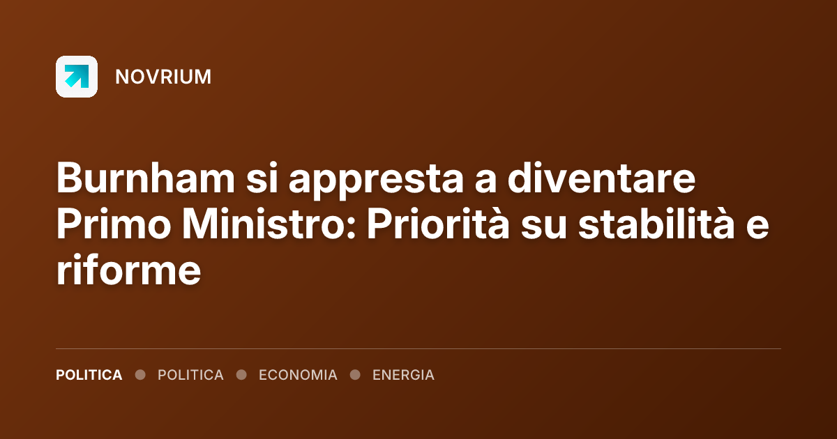 Burnham si appresta a diventare Primo Ministro: Priorità su stabilità e riforme