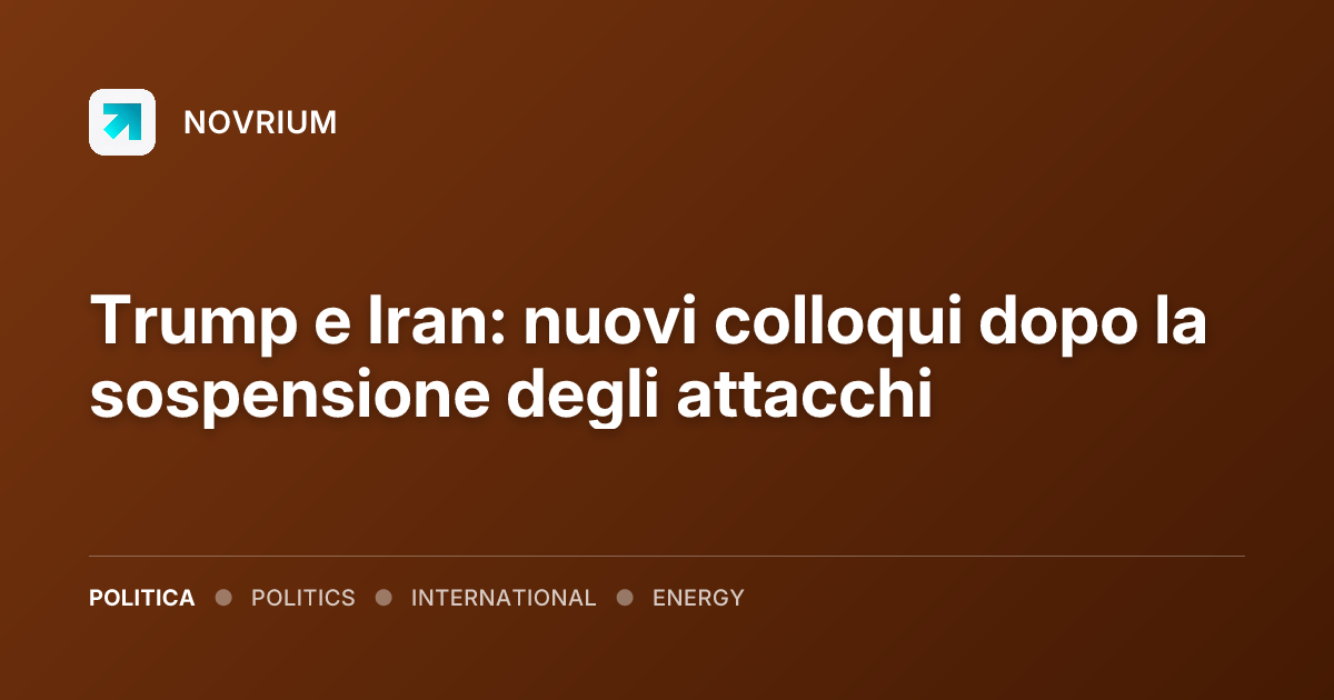 Trump e Iran: nuovi colloqui dopo la sospensione degli attacchi