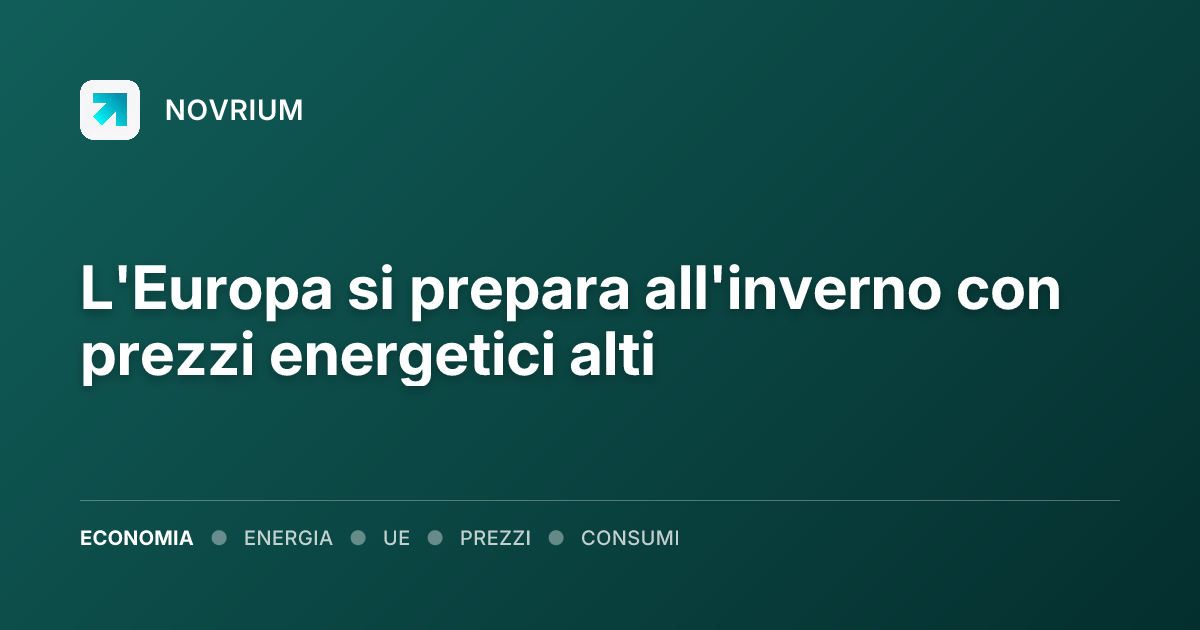 L'Europa si prepara all'inverno con prezzi energetici alti