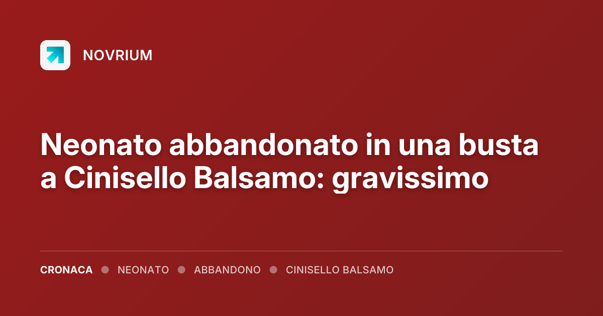 Neonato abbandonato in una busta a Cinisello Balsamo: gravissimo