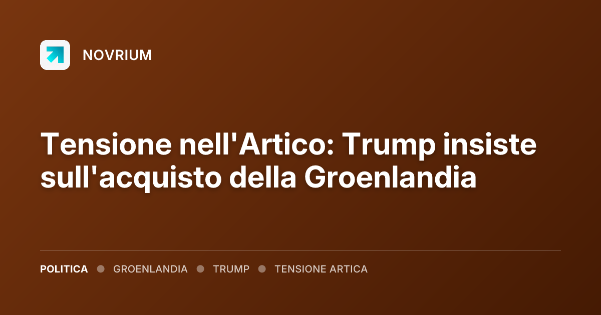 Tensione nell'Artico: Trump insiste sull'acquisto della Groenlandia