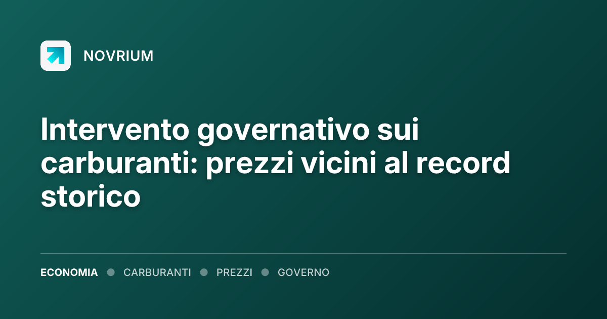 Intervento governativo sui carburanti: prezzi vicini al record storico