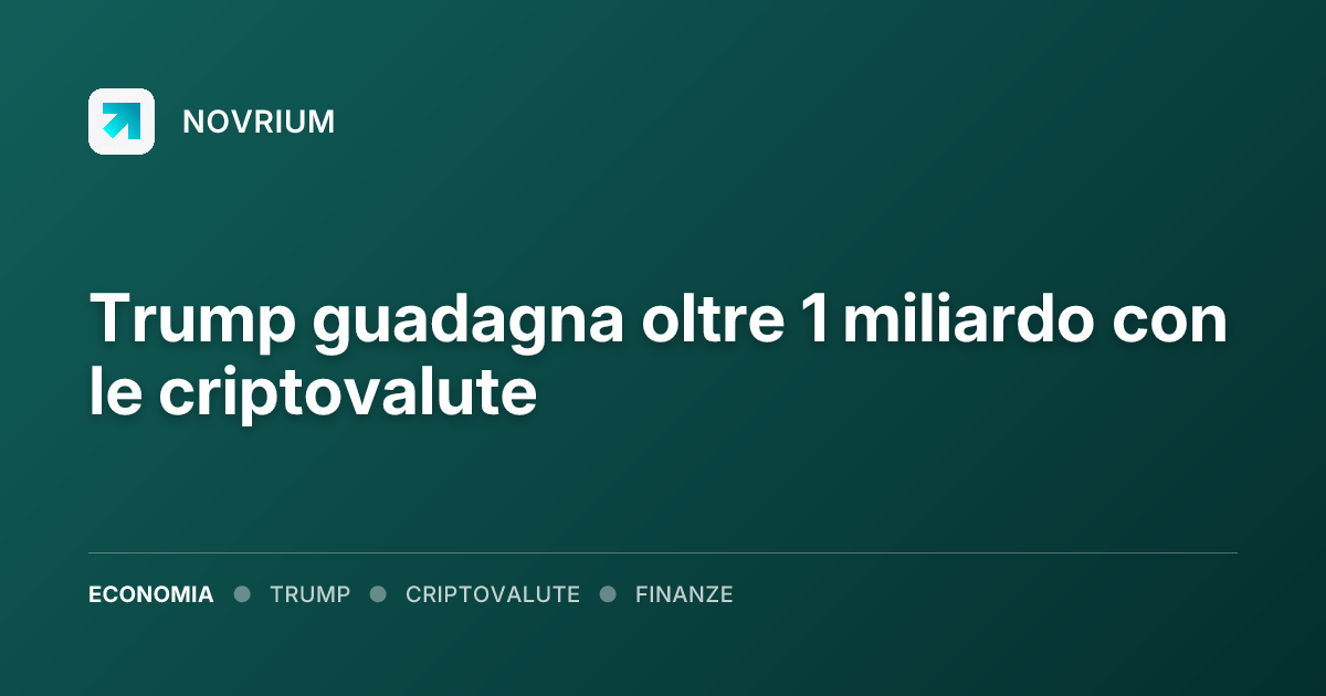 Trump guadagna oltre 1 miliardo con le criptovalute