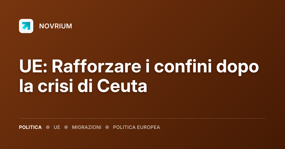 UE: Rafforzare i confini dopo la crisi di Ceuta