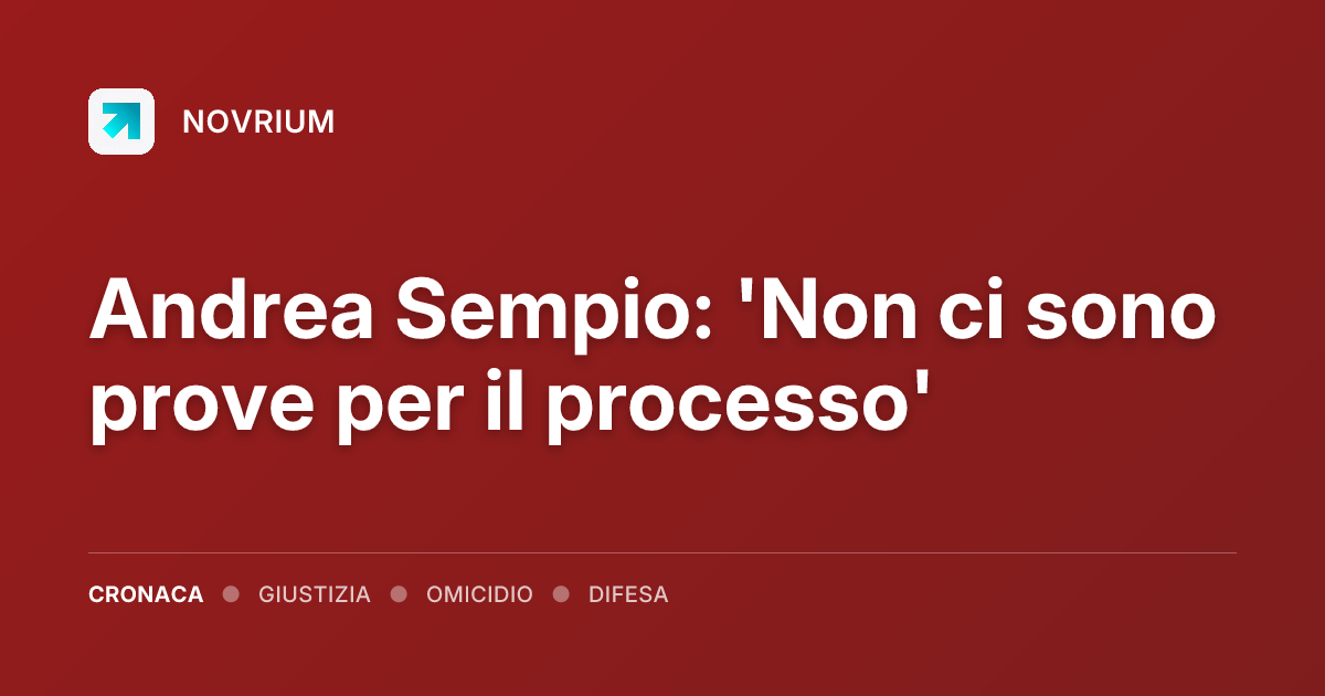 Andrea Sempio: 'Non ci sono prove per il processo'