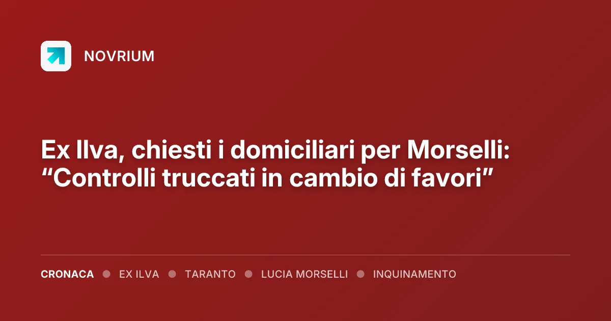 Ex Ilva, chiesti i domiciliari per Morselli: “Controlli truccati in cambio di favori”