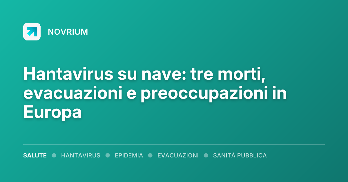 Hantavirus su nave: tre morti, evacuazioni e preoccupazioni in Europa