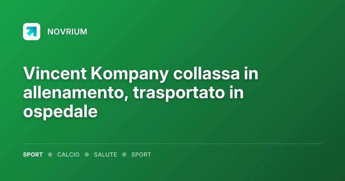 Vincent Kompany collassa in allenamento, trasportato in ospedale