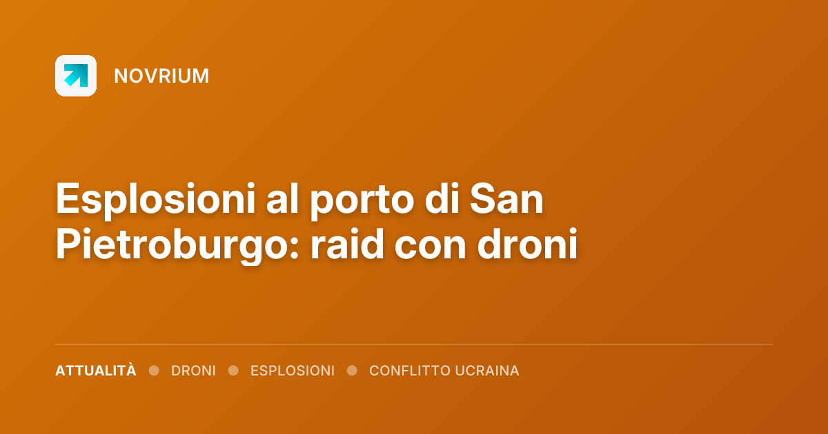 Esplosioni al porto di San Pietroburgo: raid con droni