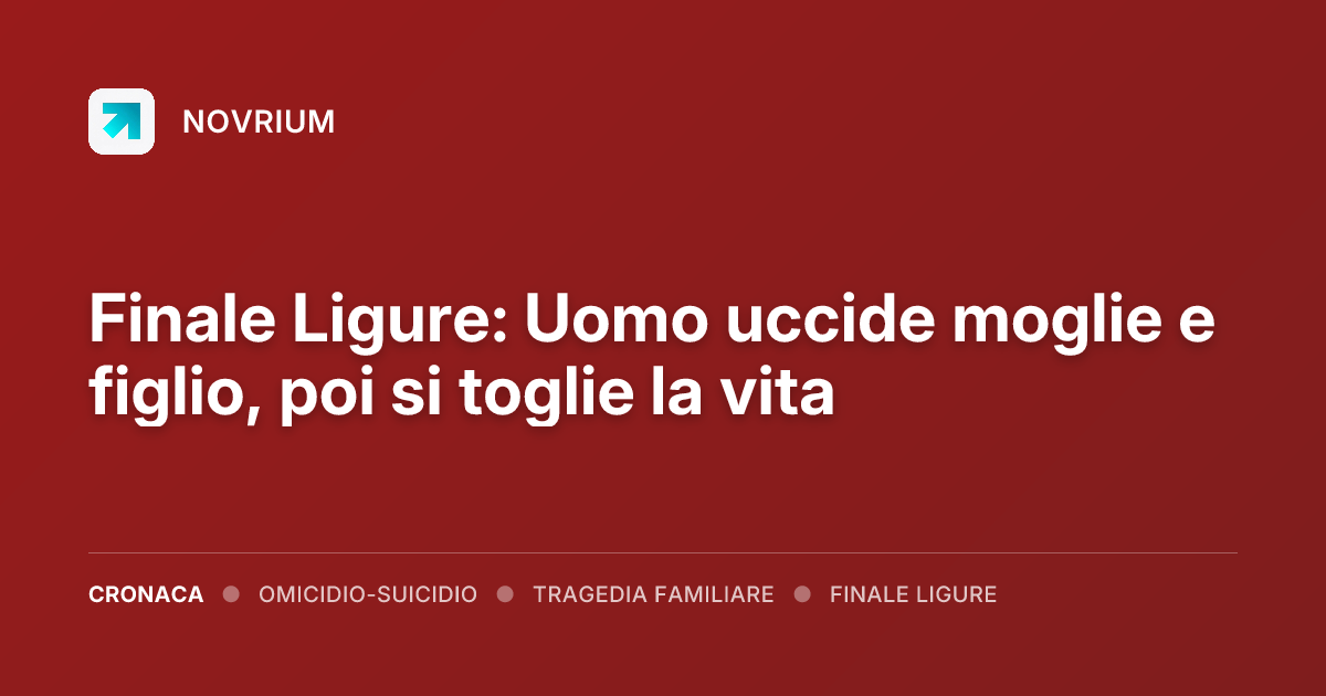 Finale Ligure: Uomo uccide moglie e figlio, poi si toglie la vita