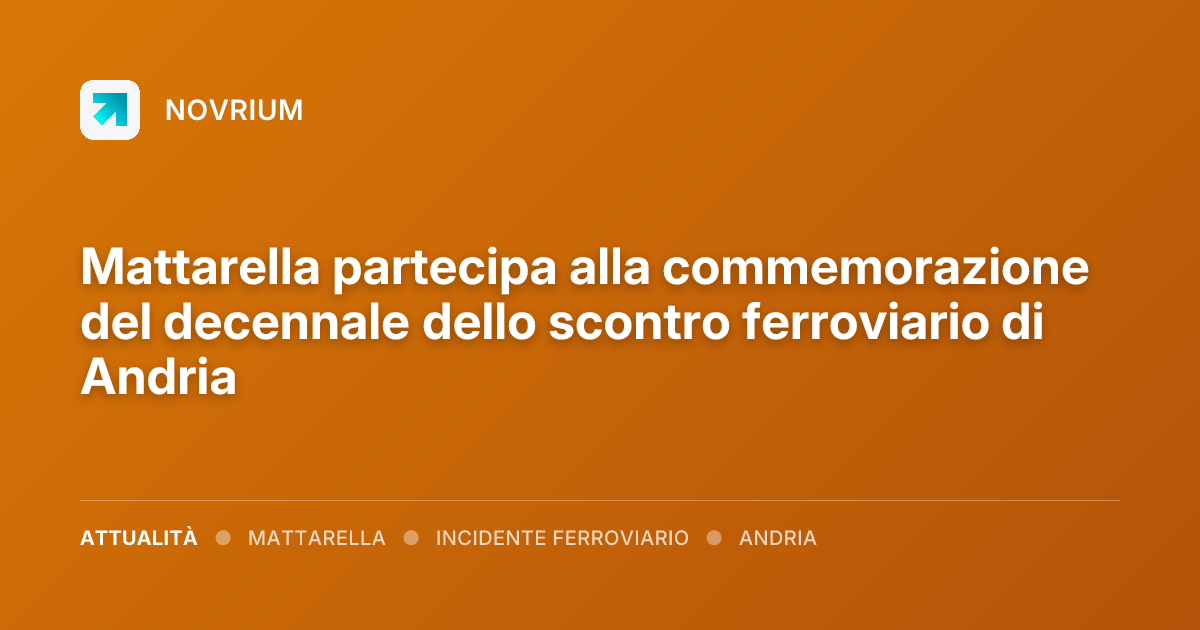Mattarella partecipa alla commemorazione del decennale dello scontro ferroviario di Andria