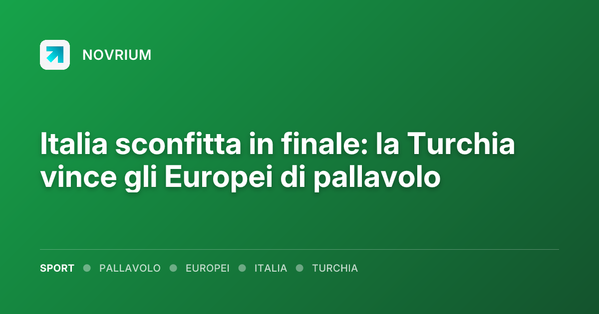 Italia sconfitta in finale: la Turchia vince gli Europei di pallavolo