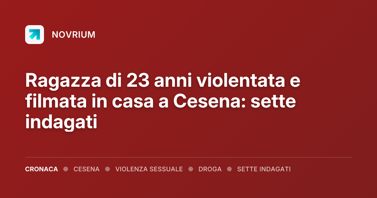 Ragazza di 23 anni violentata e filmata in casa a Cesena: sette indagati