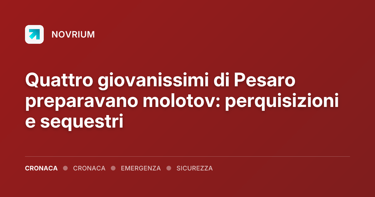 Quattro giovanissimi di Pesaro preparavano molotov: perquisizioni e sequestri
