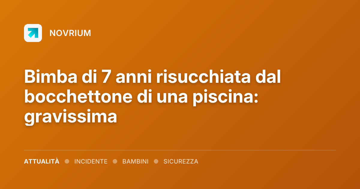 Bimba di 7 anni risucchiata dal bocchettone di una piscina: gravissima