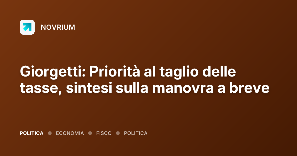 Giorgetti: Priorità al taglio delle tasse, sintesi sulla manovra a breve