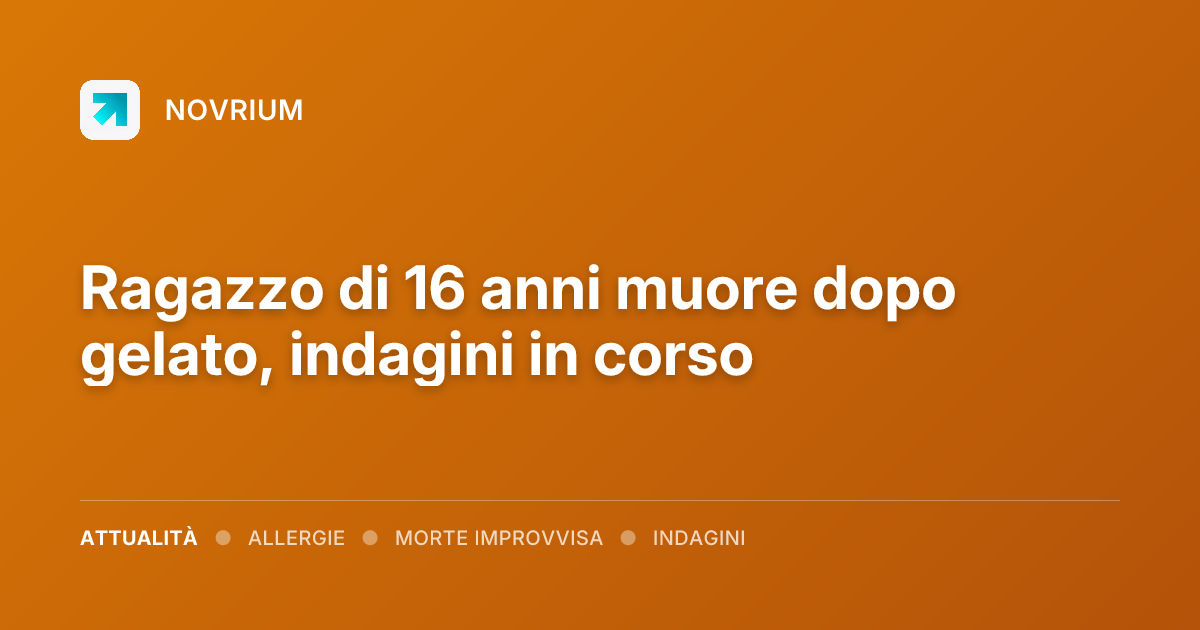 Ragazzo di 16 anni muore dopo gelato, indagini in corso