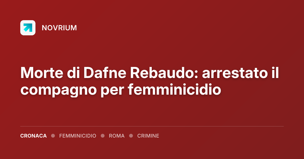Morte di Dafne Rebaudo: arrestato il compagno per femminicidio