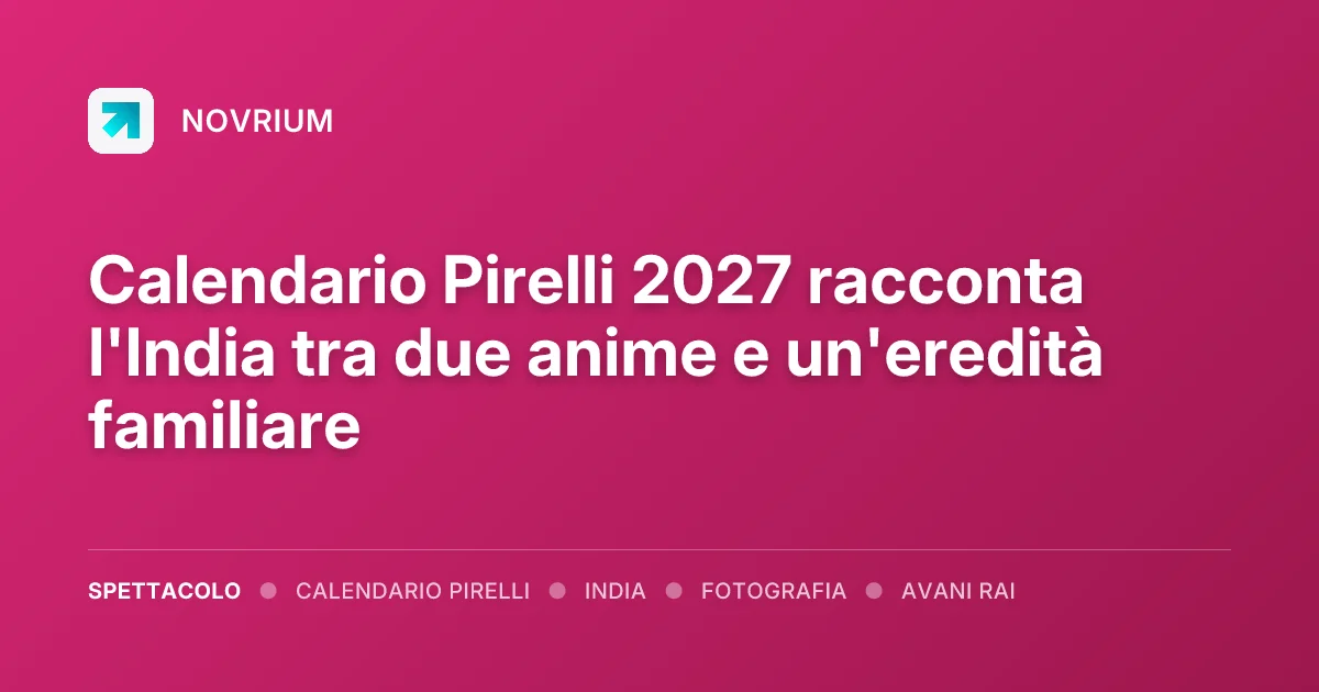 Calendario Pirelli 2027 racconta l'India tra due anime e un'eredità familiare