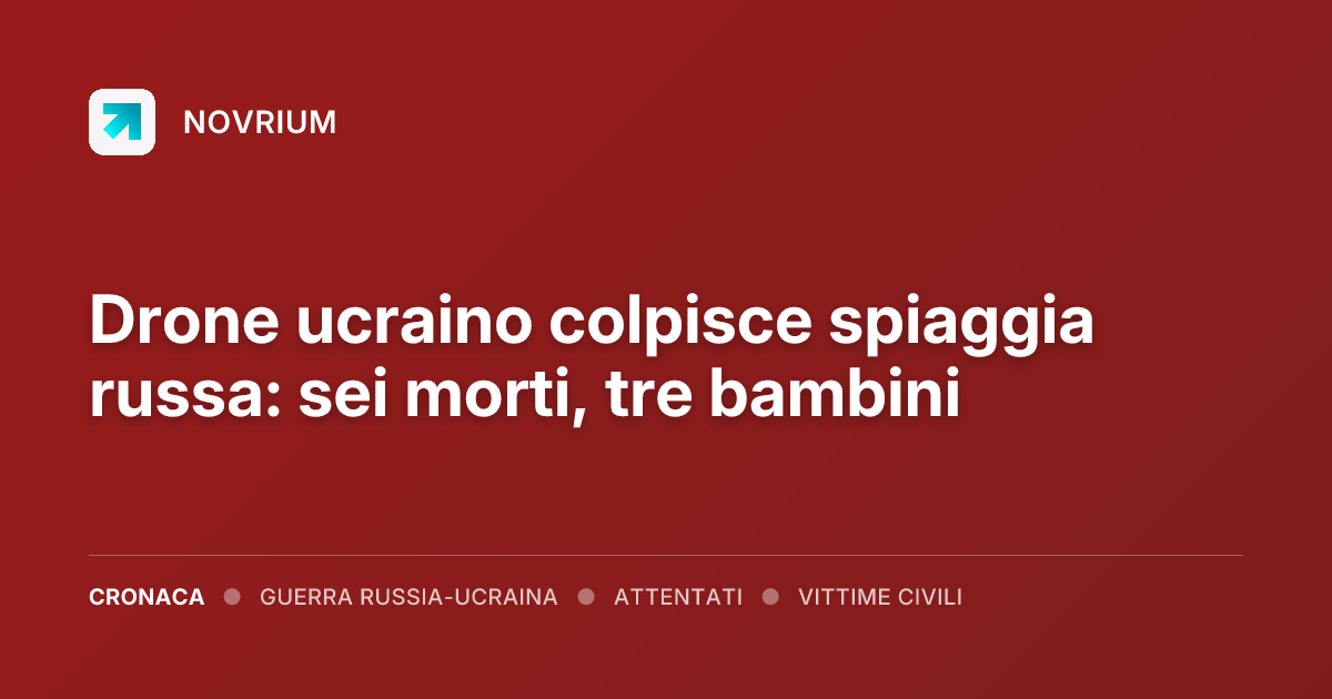 Drone ucraino colpisce spiaggia russa: sei morti, tre bambini