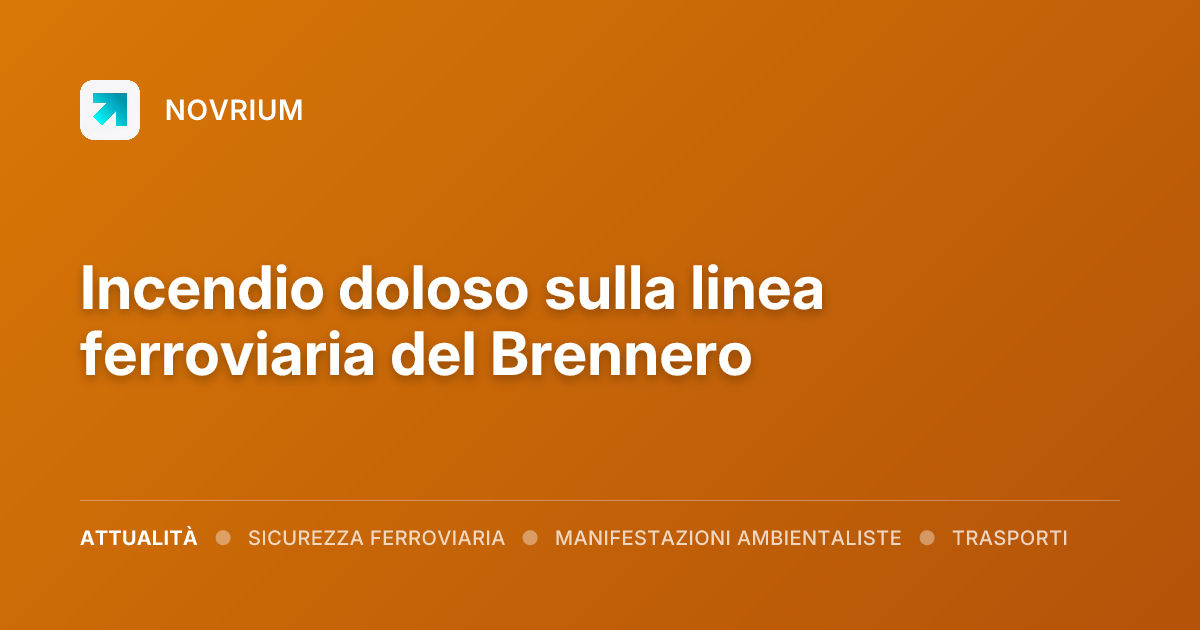 Incendio doloso sulla linea ferroviaria del Brennero