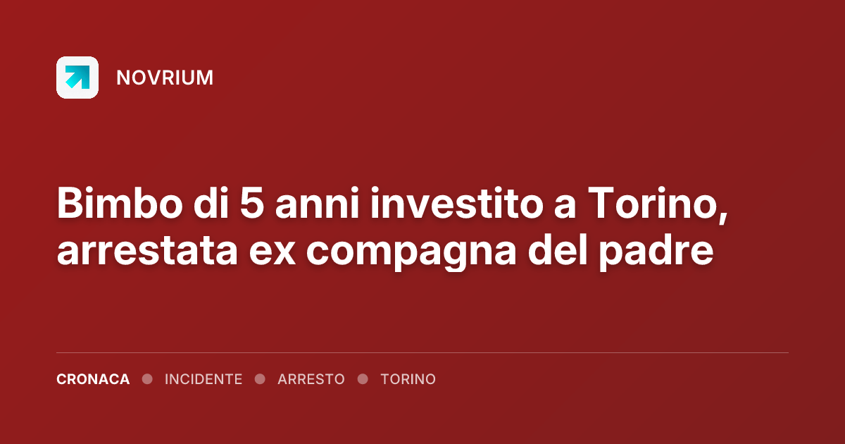 Bimbo di 5 anni investito a Torino, arrestata ex compagna del padre
