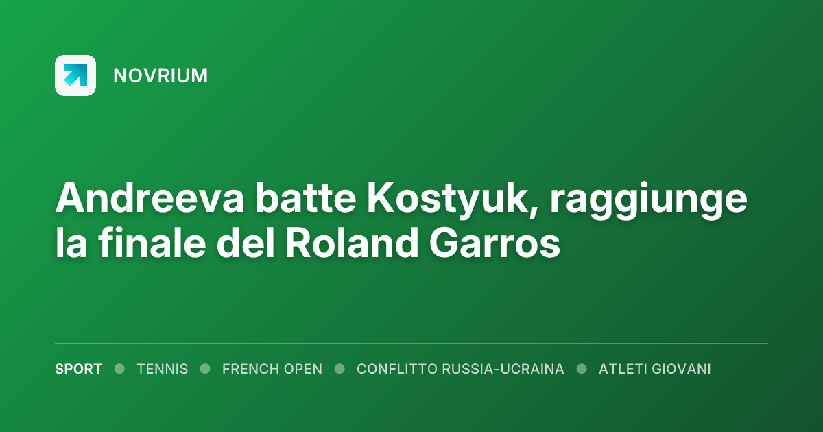 Andreeva batte Kostyuk, raggiunge la finale del Roland Garros