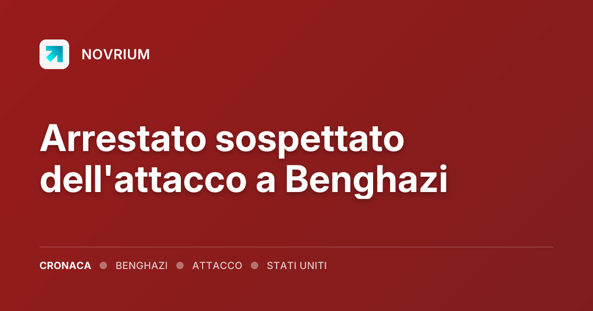 Arrestato sospettato dell'attacco a Benghazi