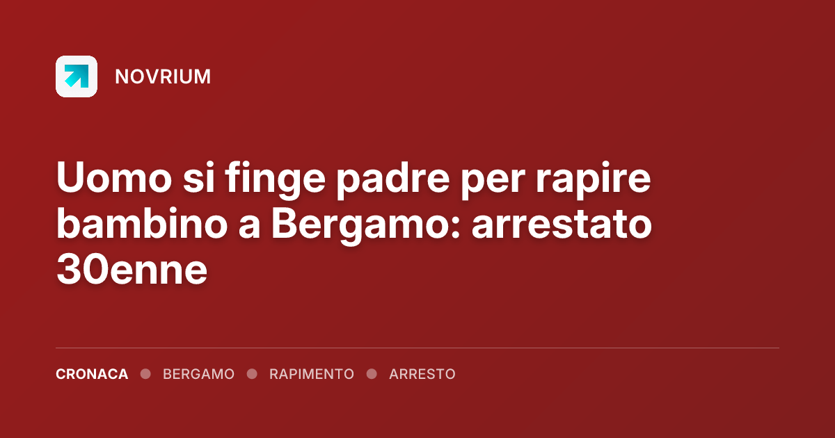 Uomo si finge padre per rapire bambino a Bergamo: arrestato 30enne