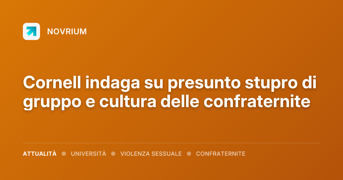 Cornell indaga su presunto stupro di gruppo e cultura delle confraternite