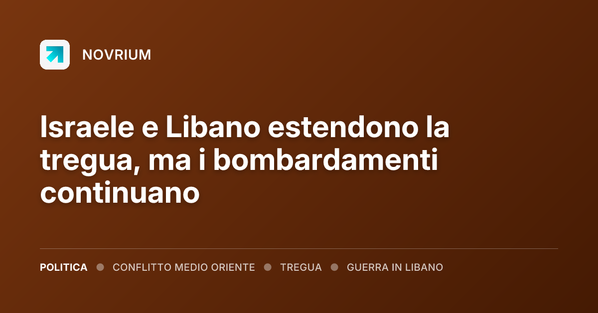 Israele e Libano estendono la tregua, ma i bombardamenti continuano
