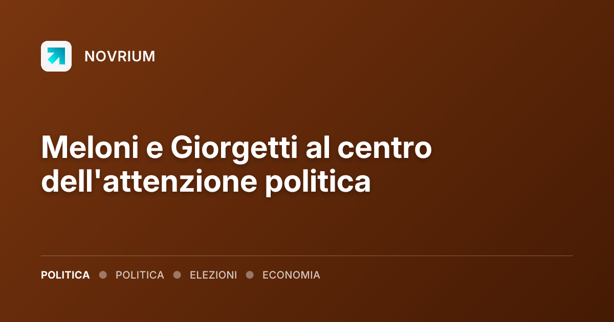 Meloni e Giorgetti al centro dell'attenzione politica