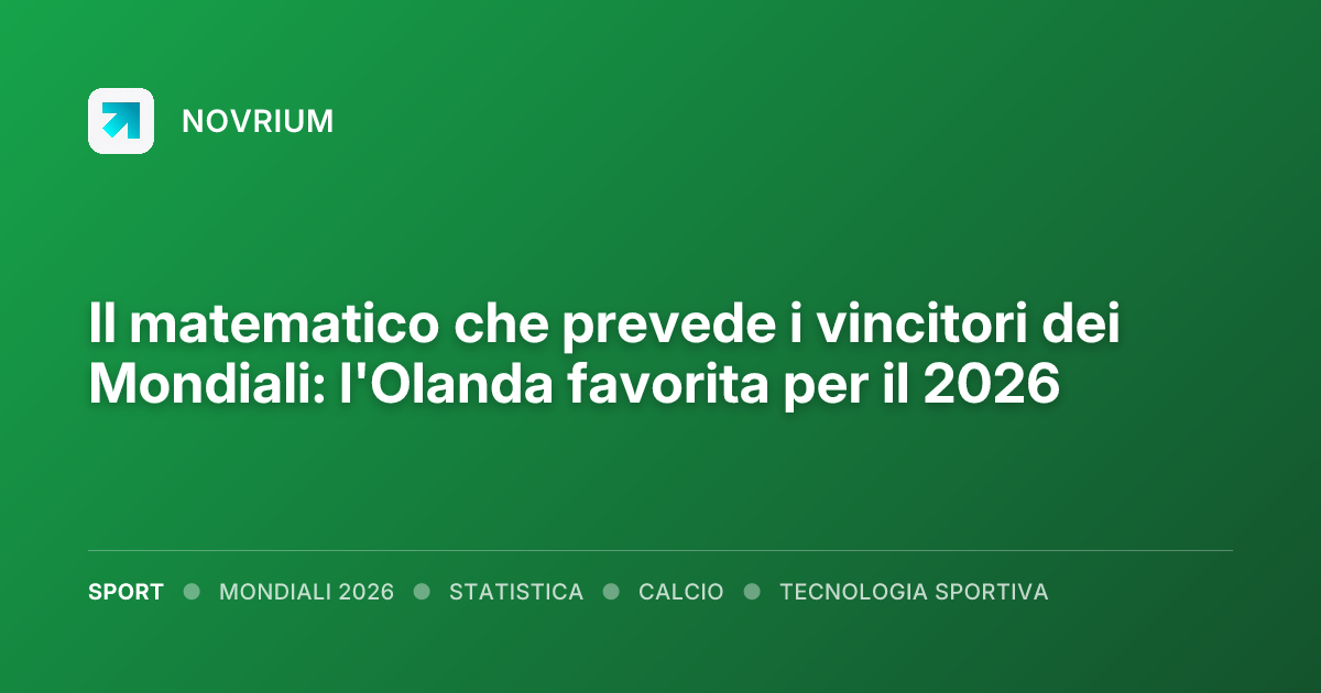 Il matematico che prevede i vincitori dei Mondiali: l'Olanda favorita per il 2026