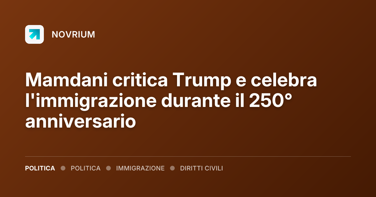 Mamdani critica Trump e celebra l'immigrazione durante il 250° anniversario