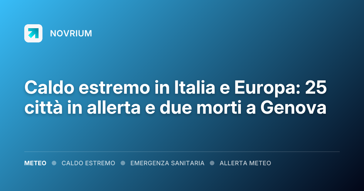 Caldo estremo in Italia e Europa: 25 città in allerta e due morti a Genova
