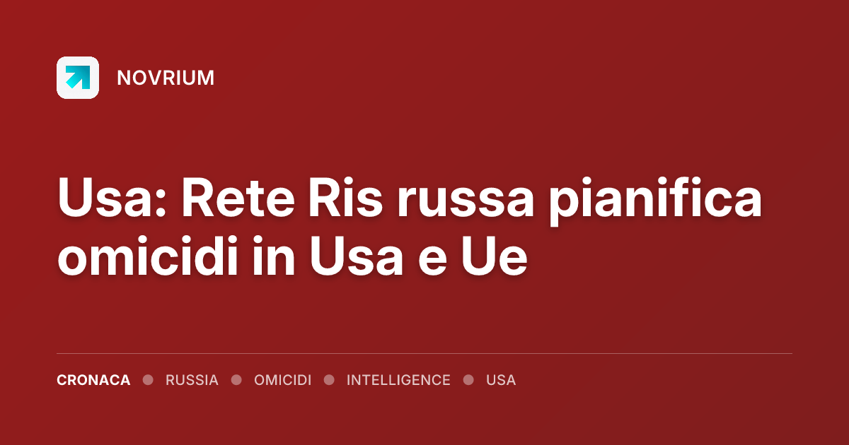 Usa: Rete Ris russa pianifica omicidi in Usa e Ue