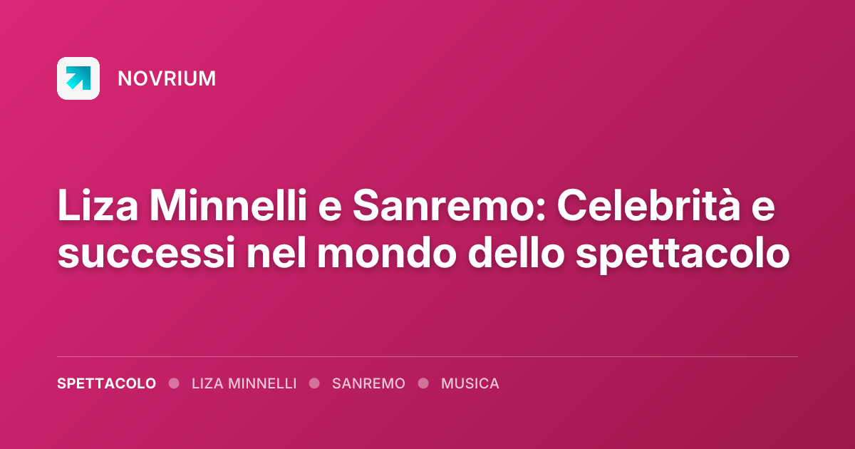 Liza Minnelli e Sanremo: Celebrità e successi nel mondo dello spettacolo