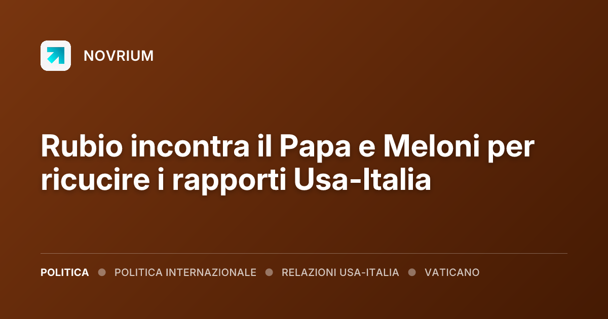 Rubio incontra il Papa e Meloni per ricucire i rapporti Usa-Italia