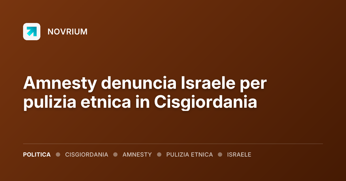 Amnesty denuncia Israele per pulizia etnica in Cisgiordania