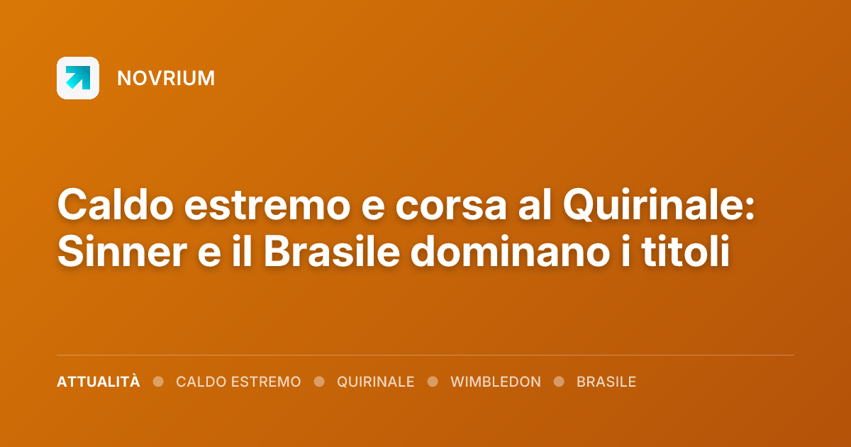 Caldo estremo e corsa al Quirinale: Sinner e il Brasile dominano i titoli